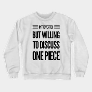 Introverted but willing to discuss One Piece Crewneck Sweatshirt